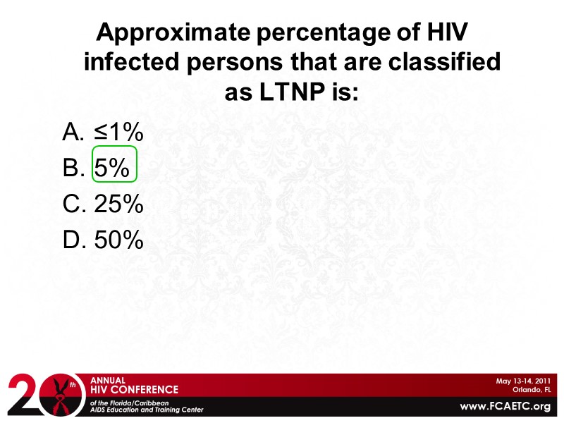 Approximate percentage of HIV infected persons that are classified as LTNP is: ≤1% 5%
